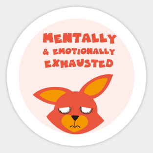 Mentally and emotionally exhausted Sticker